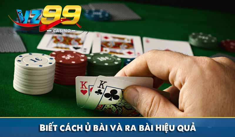 Biết cách ủ bài và ra bài hiệu quả