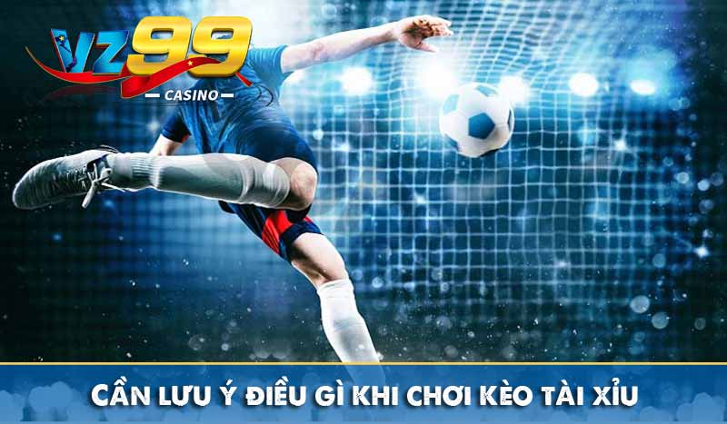 Cần lưu ý điều gì khi chơi kèo tài xỉu