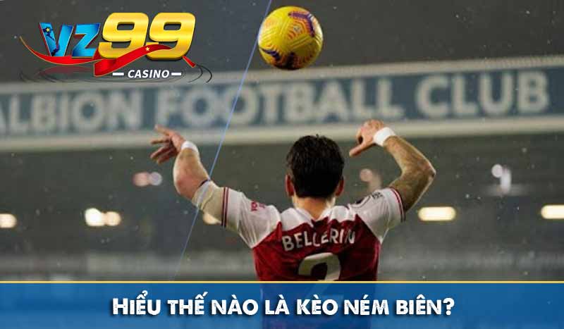 Hiểu thế nào là kèo ném biên?