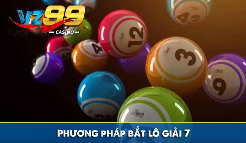 Phương pháp Bắt lô giải 7 chuẩn xác từ chuyên gia Hướng dẫn bắt lô giải 7 chắc thắng