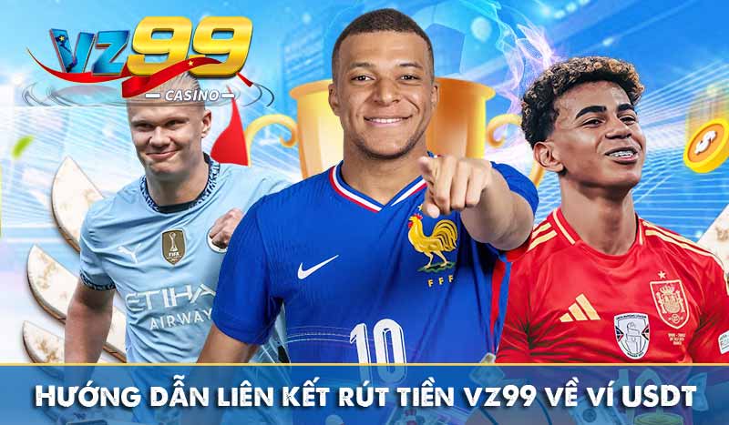 hướng dẫn liên kết rút tiền vz99 về ví usdt