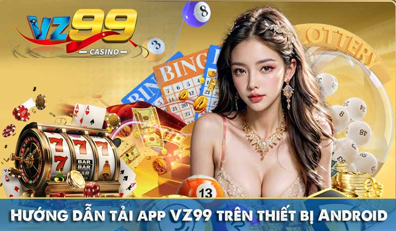 Hướng dẫn tải app VZ99 trên thiết bị Android