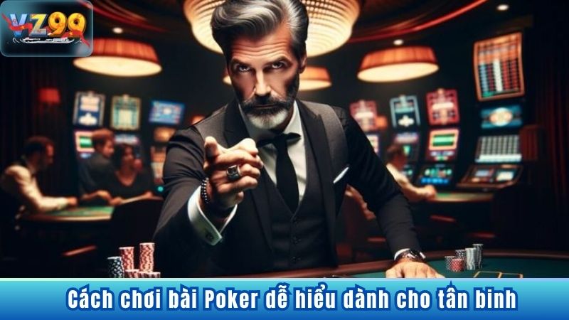 Cách chơi bài Poker dễ hiểu dành cho tân binh