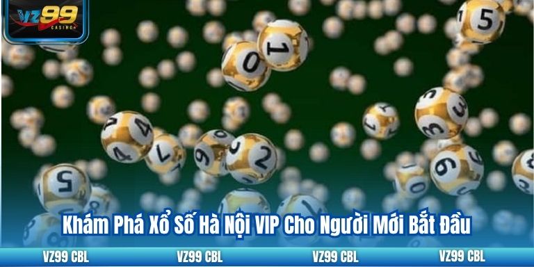 Khám Phá Xổ Số Hà Nội VIP Cho Người Mới Bắt Đầu