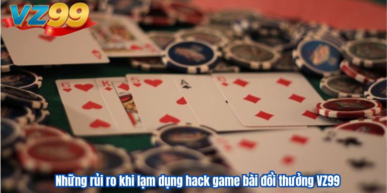Những rủi ro khi lạm dụng hack game bài đổi thưởng VZ99