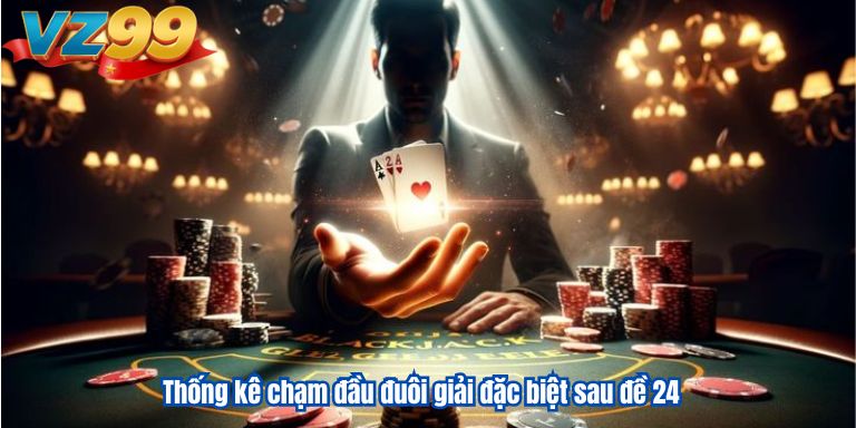 Thống kê chạm đầu đuôi giải đặc biệt sau đề 24